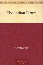 The Indian Drum - Edwin Balmer, William MacHarg, W. T. Benda