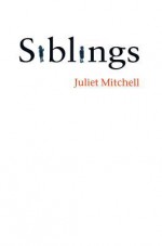 Siblings: Sex and Violence - Juliet Mitchell