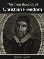 The True Bounds of Christian Freedom - Samuel Bolton