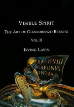 Visible Spirit: The Art of Gian Lorenzo Bernini, Volume II - Irving Lavin