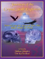 Journeys of the Crystal Skull Explorers: Travel Log # 2: Search for the Blue Skull in Peru - Joshua Shapiro, Katrina Head