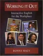 Working It Out: Interactive English for the Workplace - Ronna Magy