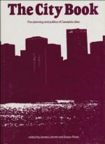 The City Book: The Planning and Politics of Canada's Cities - James Lorimer, Evelyn Ross