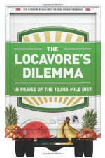 The Locavore's Dilemma: In Praise of the 10,000-mile Diet - Pierre Desrochers, Hiroko Shimizu