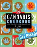 The Cannabis Cookbook: Over 35 Tasty Recipes for Meals, Munchies, and More - Tim Pilcher