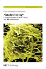 Nanotechnology: Consequences for Human Health and the Environment - Royal Society of Chemistry, Roy Harrison, Royal Society of Chemistry, Barry Park, Jamie Lead, David Mark