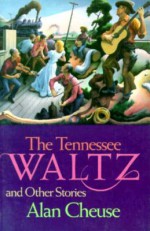 The Tennessee Waltz and Other Stories - Alan Cheuse