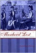 Manhood Lost: Fallen Drunkards and Redeeming Women in the Nineteenth-Century United States - Elaine Frantz Parsons, Dorothy Ross