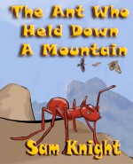 The Ant Who Held Down a Mountain - Sam Knight