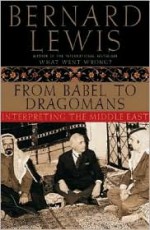 From Babel to Dragomans: Interpreting the Middle East - Bernard Lewis