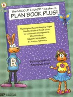 The Middle Grade Teacher's Plan Book Plus!: Planning and Record-Keeping Pages Plus Hundreds of Great Ideas for Classroom Management, Mind-Benders, Student Motivators, and Creative Activities - Imogene Forte, Marjorie Frank