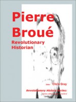 Pierre Broue: Revolutionary Historian - Chris Gray