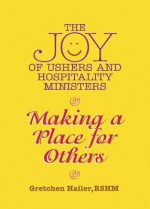 The Joy of Ushers and Hospitality Ministers - Gretchen Hailer