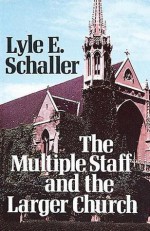 The Multiple Staff and the Larger Church - Lyle E. Schaller