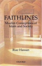 Faithlines: Muslim Conceptions Of Islam And Society - Riaz Hassan