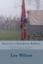 Forever a Southern Soldier: The Third Book in the Series, Once a Southern Soldier - Lee Wilson