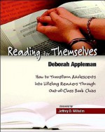 Reading for Themselves: How to Transform Adolescents Into Lifelong Readers Through Out-Of-Class Book Clubs - Deborah Appleman, Jeffrey D. Wilhelm