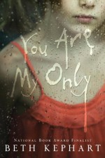 You Are My Only - Beth Kephart