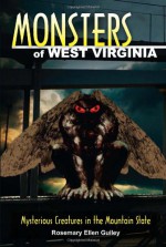 Monsters of West Virginia: Mysterious Creatures in the Mountain State - Rosemary Ellen Guiley