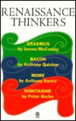 Renaissance Thinkers: Erasmus, Bacon, More, and Montaigne - James McConica, Anthony Quinton, Anthony Kenny