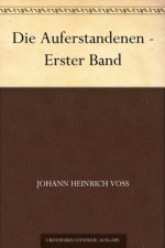 Die Auferstandenen - Erster Band (German Edition) - Johann Heinrich Voß