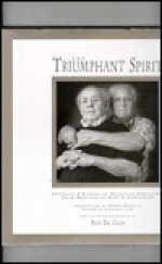 The Triumphant Spirit: Portraits and Stories of Holocaust Survivors...Their Messages of Hope and Compassion - Nick Del Calzo, Renee Rockford, Drew Myron