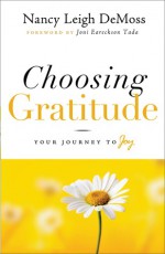 Choosing Gratitude: Your Journey to Joy - Nancy Leigh DeMoss