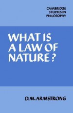 What is a Law of Nature? (Cambridge Studies in Philosophy) - D.M. Armstrong