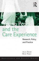 Young People and the Care Experience: Research, Policy and Practice (Adolescence and Society) - Julie Shaw, Nick Frost