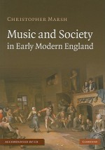 Music and Society in Early Modern England [With CD (Audio)] - Christopher Marsh