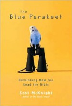 The Blue Parakeet: Rethinking How You Read the Bible - Scot McKnight