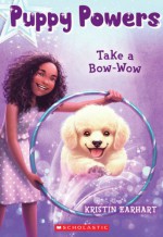 Puppy Powers #3: Take a Bow-Wow - Kristin Earhart