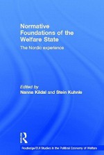 Normative Foundations of the Welfare State: The Nordic Experience - Nanna Kildal, Stein Kuhnle