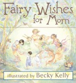 Fairy Wishes for Mom - Becky Kelly