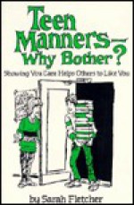 Teen Manners--Why Bother?: Showing You Care Helps Others Like You - Sarah Fletcher