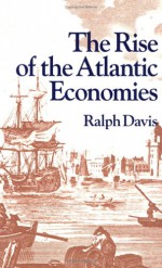 The Rise of the Atlantic Economies - Ralph Davis