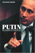 Putin: Russia's Choice - Richard Sakwa