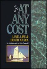 At Any Cost Love, Life and Death at Sea: An Autobiography - Peter Tangvald, Rose Grant, Nancy Scott, April Manning