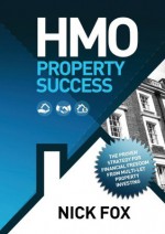 HMO Property Success the Proven Strategy for Financial Freedom Through Multi-Let Property Investing - Nick Fox, Sarah Walker