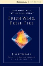 Fresh Wind, Fresh Fire: What Happens When God's Spirit Invades the Heart of His People - Carol Cymbala, Jim Cymbala