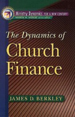 Dynamics of Church Finance, The (Ministry Dynamics for a New Century) - James D. Berkley