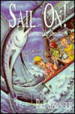 Sail on: And More Adventures and Absurdities - Pat Springle