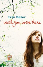 Wish you were here - Iris Boter