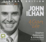 John Ilhan: A Crazy Life - Stephen Dabkowski, Annie Reid, Adrian Mulraney