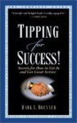 Tipping for Success: Secrets for How to Get in and Get Great Service - Mark L. Brenner, Robert B. Cialdini