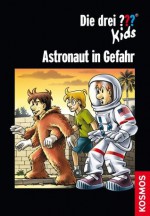 Die drei ??? Kids, Astronaut in Gefahr (drei Fragezeichen Kids) (German Edition) - Christoph Dittert, Harald Juch