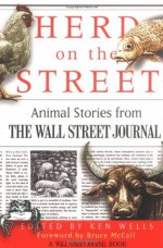 Herd on the Street: Animal Stories from The Wall Street Journal (Wall Street Journal Book) - Ken Wells, Bruce McCall