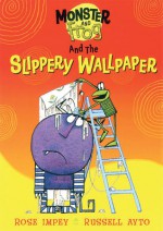 Monster and Frog and the Slippery Wallpaper - Rose Impey, Russell Ayto