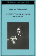 L'ignoto che appare. Scritti 1891-1914 - Hugo von Hofmannsthal, Gabriella Bemporad, Giorgio Zampa, Leone Traverso