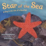 Star of the Sea: A Day in the Life of a Starfish - Janet Halfmann, Joan Paley